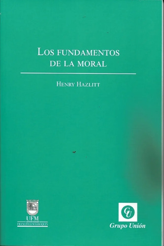 Los Fundamentos De La Moral - Henry Hazlitt - Unión Editora