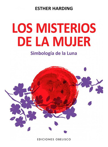 Los Misterios De La Mujer: No Aplica, De Harding, Esther. Editorial Ediciones Obelisco, Tapa Blanda En Español