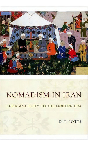 Nomadism In Iran, De D. T. Potts. Editorial Oxford University Press Inc, Tapa Dura En Inglés
