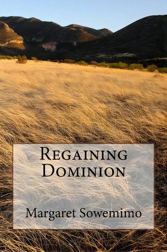Regaining Dominion, De Sowemimo, Margaret Adeola. Editorial Createspace, Tapa Blanda En Inglés