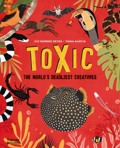 Toxic: The World's Deadliest Creatures, De Reyes, Ico Romero. Editorial Thames & Hudson, Tapa Dura En Inglés