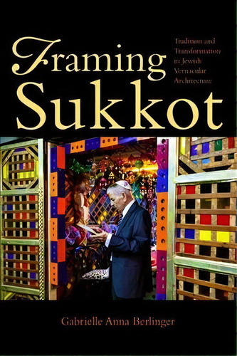 Framing Sukkot, De Gabrielle Anna Berlinger. Editorial Indiana University Press, Tapa Blanda En Inglés