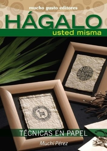 Hágalo Usted Misma. Técnicas En Papel - Pérez, Muchi, de PÉREZ, MUCHI. Editorial MUCHO GUSTO EDITORES en español