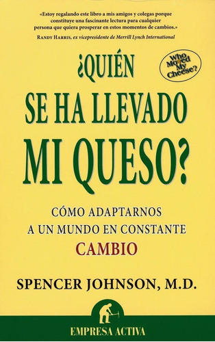 ** ¿ Quien Se Ha Llevado Mi Queso ? ** Spencer Johnson M.d.