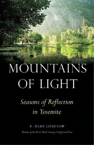 Mountains Of Light : Seasons Of Reflection In Yosemite, De R. Mark Liebenow. Editorial University Of Nebraska Press, Tapa Blanda En Inglés