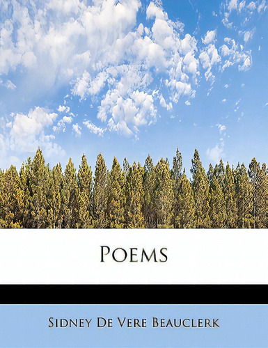 Poems, De Beauclerk, Sidney De Vere. Editorial Bibliobazaar, Tapa Blanda En Inglés