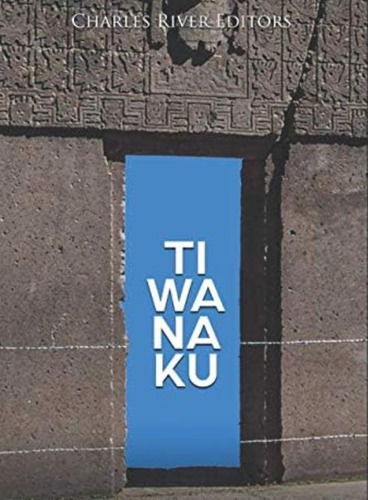 Libro: Tiwanaku: La Historia Y El Legado Del Antiguo Sitio