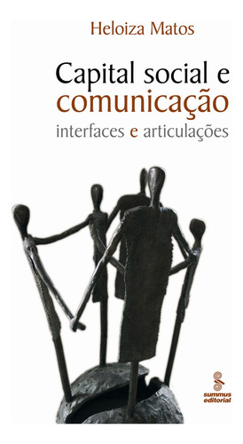 Capital social e comunicação: interfaces e articulações, de Matos, Heloiza. Editorial Summus Editorial Ltda., capa mole em português, 2009