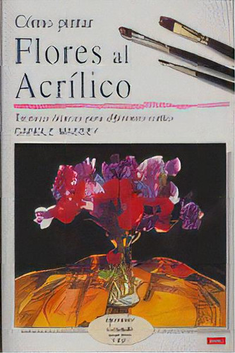 Cãâmo Pintar Flores Al Acrãâlico, De Massey, Carole. Editorial El Drac, S.l., Tapa Blanda En Español