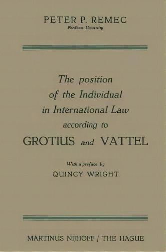 The Position Of The Individual In International Law According To Grotius And Vattel, De Peter Pavel Remec. Editorial Springer, Tapa Blanda En Inglés