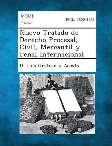 Nuevo Tratado De Derecho Procesal, Civil, Mercantil Y Penal Internacional, De D Luis Gestoso Y Acosta. Editorial Gale Making Modern Law, Tapa Blanda En Español
