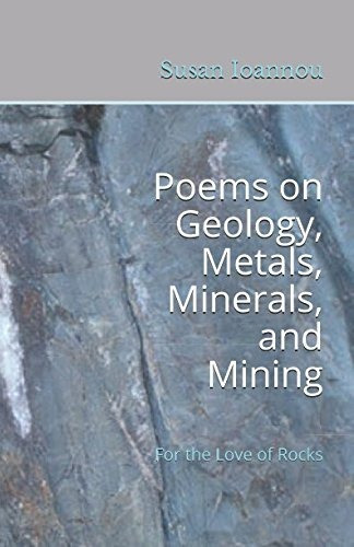 Poems On Geology, Metals, Minerals, And Mining For The Love 