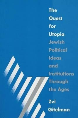 The Quest For Utopia: Jewish Political Ideas And Institut...