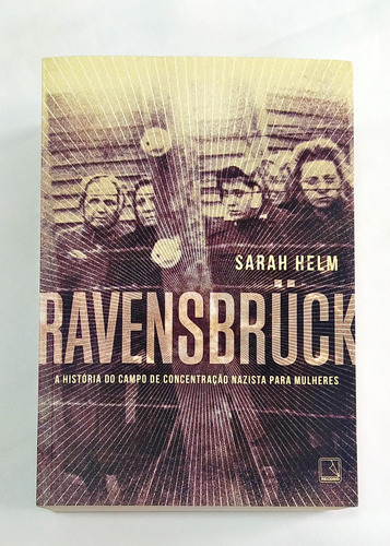 Ravensbruck - A História Do Campo De Concentração Nazista Para Mulheres De Sara Helm Pela Record (2017)