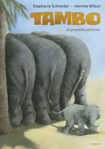 Tambo, El Pequeãâ±o Elefante, De Schneider, Stephanie. Editorial Lóguez Ediciones, Tapa Dura En Español