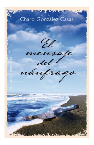 El mensaje del náufrago, de González Casas, Charo. Editorial Ediciones Obelisco, tapa blanda en español, 2014