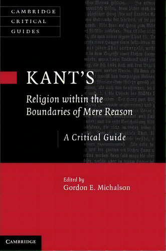 Kant's Religion Within The Boundaries Of Mere Reason : A Cr, De Gordon Michalson. Editorial Cambridge University Press En Inglés