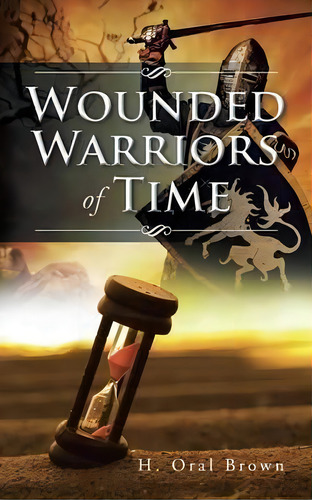 Wounded Warriors Of Time, De H Oral Brown. Editorial Authorhouse, Tapa Blanda En Inglés