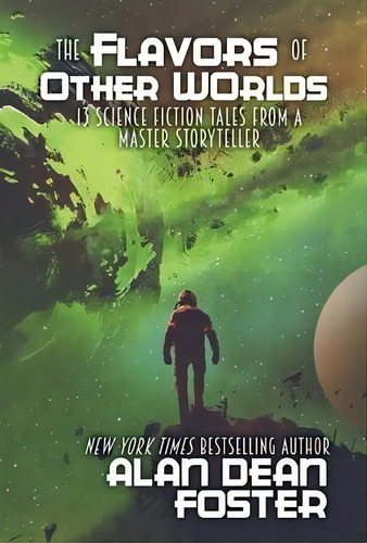 The Flavors Of Other Worlds : 13 Science Fiction Tales From A Master Storyteller, De Alan Dean Foster. Editorial Wordfire Press, Tapa Dura En Inglés
