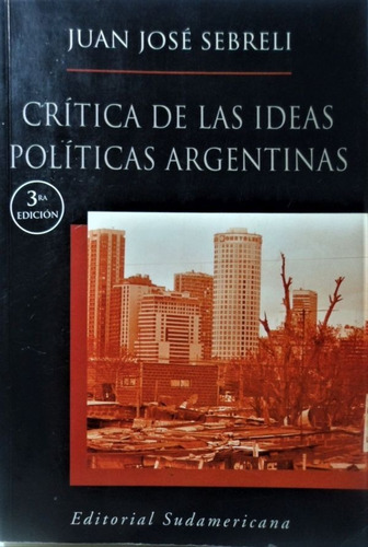Critica De Las Ideas Políticas Argentinas Juan Jose Sebrelli