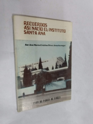 Recuerdos Asi Nacio El Instituto Santa Ana - 1980