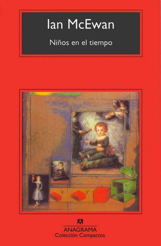 Niños en el tiempo, de McEwan, Ian. Editorial Anagrama, tapa pasta blanda, edición 3a en español, 2013