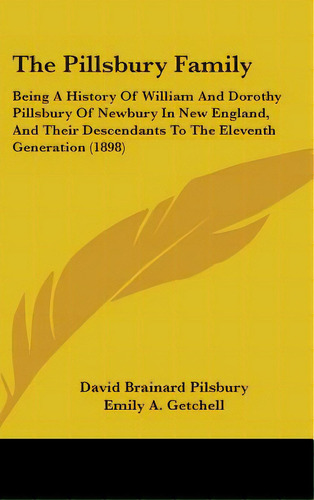 The Pillsbury Family: Being A History Of William And Dorothy Pillsbury Of Newbury In New England,..., De Pilsbury, David Brainard. Editorial Kessinger Pub Llc, Tapa Dura En Inglés