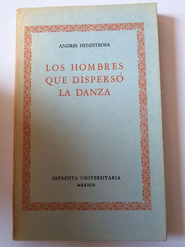 Andrés Henestrosa, Los Hombres Que Dispersó La Danza