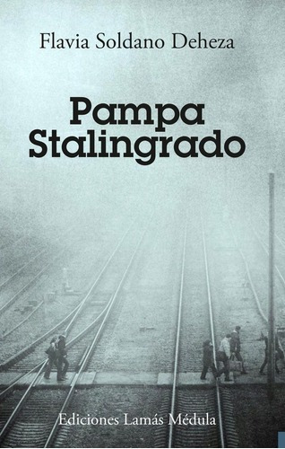 Pampa Stalingrado - Flavia Soldano Deheza, De Flavia Soldano Deheza. Editorial Ediciones Lamas Medula En Español