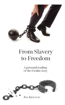 From Slavery To Freedom : A Personal Reading Of The Exodu...