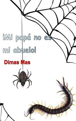 Libro: ¡mi Papá No Es Mi Abuelo! (spanish Edition)