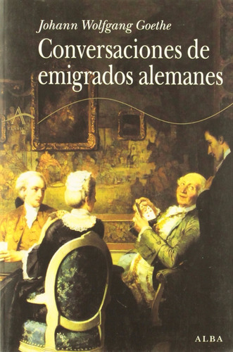 Johann W Goethe Conversaciones De Emigrados Alemanes Ed Alba