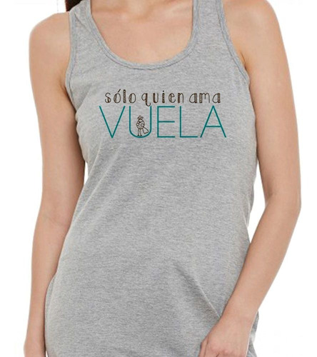 Musculosa Frase Solo Quien Ama Vuela Love