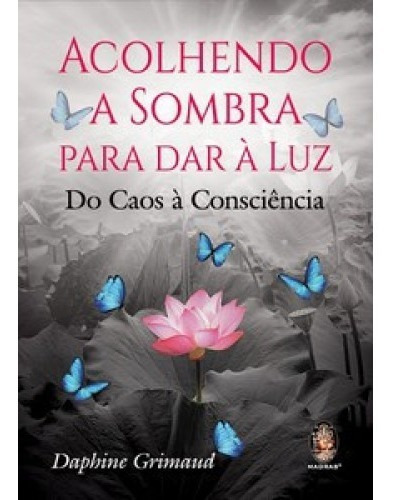 Acolhendo A Sombra Para Dar A Luz: Do Caos À Consciência, De Grimaud, Daphine. Madras Editora, Capa Mole Em Português, 2018