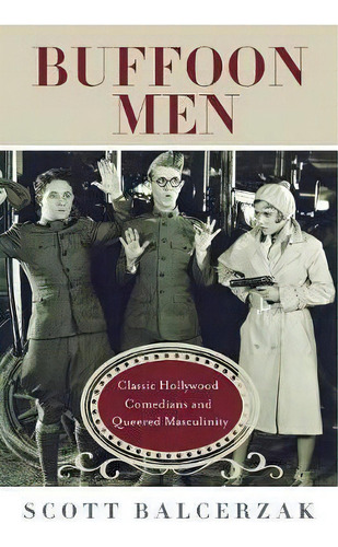 Buffoon Men : Classic Hollywood Comedians And Queered Masculinity, De Scott Balcerzak. Editorial Wayne State University Press, Tapa Blanda En Inglés