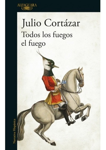 Todos Los Fuegos El Fuego - Julio Cortazar - Alfaguara