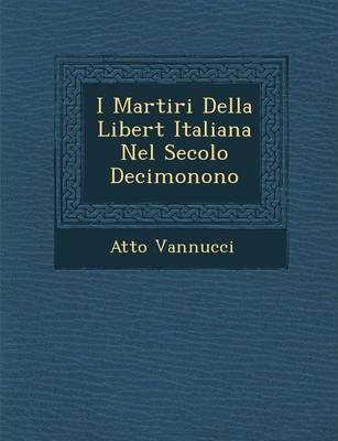 Libro I Martiri Della Libert Italiana Nel Secolo Decimono...