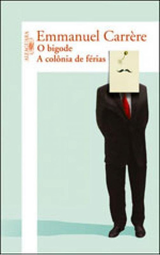 O Bigode / A Colônia De Férias, De Carrère, Emmanuel. Editora Alfaguara, Capa Mole Em Português