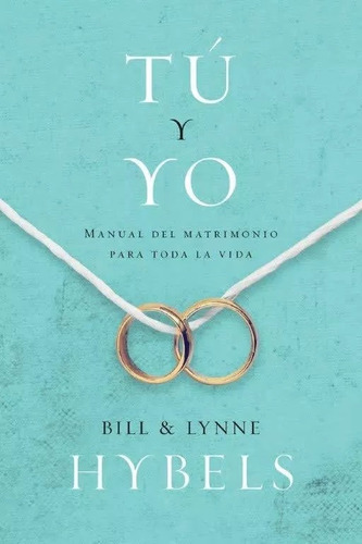 Tu Y Yo: Manual De Matrimonio Para Toda La Vida