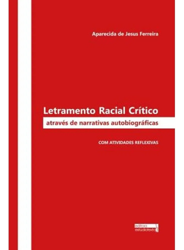 Livro Letramento Racial Crítico: Através De Narrativas Autobiográficas - Aparecida De Jesus Ferreira [2015]