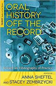 Oral History Off The Record Toward An Ethnography Of Practic