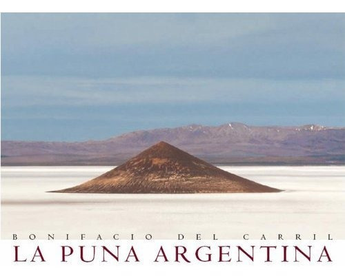 La Puna argentina, de Bonifacio Del Carril. Editorial Larivière, tapa dura en español, 2007