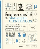 Comprar El Curioso Mundo De Los Simbolos Cientificos, De Katie Steckless Y Nathan Adams. Editorial Librero Ibp, Tapa Dura En Español, 2024