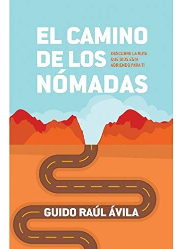 El Camino De Los Nómadas, De Guido Raul Avila. Editorial Peniel En Español