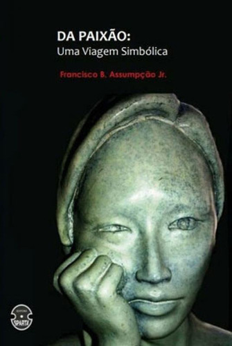 Da Paixão - Uma Viagem Simbólica, De Assumpção Jr., Francisco B.. Editora Sparta, Capa Mole Em Português
