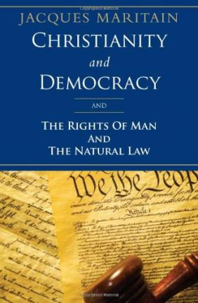 Christianity And Democracy : And The Rights Of Man And Th...