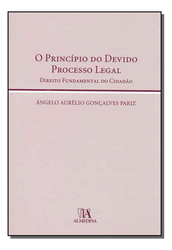 Principio Do Devido Processo Legal, O, De Pariz, Angelo Aurelio Goncalves., Vol. Direito Processual. Editora Almedina, Capa Mole Em Português, 20