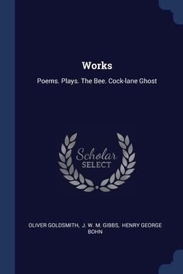 Libro Works: Poems. Plays. The Bee. Cock-lane Ghost - Gol...