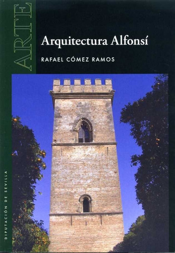 Arquitectura Alfonsi, De Rafael Comez Ramos. Editorial Diputacion De Sevilla. Servicio De Archivo Y Publi, Tapa Blanda En Español