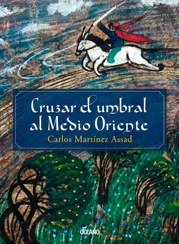 Cruzar El Umbral Al Medio Oriente - Carlos Martinez Assad